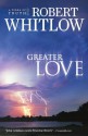 Greater Love (Tides of Truth) - Robert Whitlow