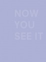 Now You See It - Richard Slovak, Peter Eleey, Jeremy Sigler, Paul Valéry, George Stranahan