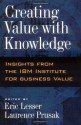 Creating Value with Knowledge: Insights from the IBM Institute for Business Value - Eric Lesser, Laurence Prusak