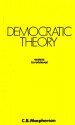 Democratic Theory: Essays in Retrieval - C.B. MacPherson