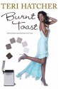 Burnt Toast: And Other Philosophies of Life - Teri Hatcher