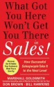 What Got You Here Won't Get You There in Sales: How Successful Salespeople Take It to the Next Level - Marshall Goldsmith, Bill Hawkins, Don Brown