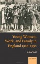 Young Women, Work, and Family in England 1918-1950 - Selina Todd