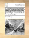 An Impartial History of the Present War in America; Containing an Account of Its Rise and Progress, the Political Springs Thereof, with Its Various Successes and Disappointments, on Both Sides. by the REV. James Murray, ... - James Murray