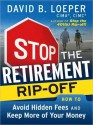 Stop the Retirement Rip-off: How to Avoid Hidden Fees and Keep More of Your Money (Audio) - David B. Loeper, Erik Synnestvedt, Erik Synnesvetd