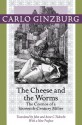 The Cheese and the Worms: The Cosmos of a Seventeenth-Century Miller - Carlo Ginzburg, John Tedeschi, Anne C. Tedeschi