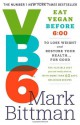 VB6: Eat Vegan Before 6:00 to Lose Weight and Restore Your Health...For Good - Mark Bittman