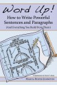 Word Up! How to Write Powerful Sentences and Paragraphs: (And Everything You Build from Them) - Marcia Riefer Johnston, Scott Abel