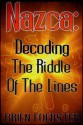 Nazca: Decoding The Riddle Of The Lines - Brien Foerster