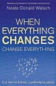 When Everything Changes, Change Everything - Neale Donald Walsch