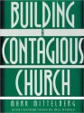 Building a Contagious Church: Revolutionizing the Way We View and Do Evangelism - Mark Mittelberg, Bill Hybels