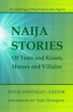 Of Tears and Kisses, Heroes and Villains (Naija Stories) - Lulufa Vongtau, Chidozie Chukwubuike, Rayo Abe, Myne Whitman, Bankole Banjo, Yejide Kilanko, Kingsley Ezenwaka, Tola Odejayi, Remi- Roy Oyeyemi, Tade Thompson