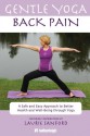 Gentle Yoga for Back Pain: A Safe and Easy Approach to Better Health and Well-Being through Yoga - Anna Krusinski, Laurie Sanford, Catarina Astrom, Anna Krusinski, Jo Brielyn