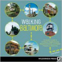 Walking Baltimore: An Insider's Guide to 33 Historic Neighborhoods, Waterfront Districts, and Hidden Treasures in Charm City - Evan Balkan