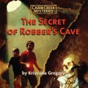 The Secret of Robber's Cave (Audio) - Kristiana Gregory, Various