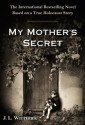 My Mother's Secret: A Novel Based on a True Holocaust Story - J.L. Witterick