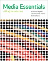 Media Essentials: A Brief Introduction - Richard Campbell, Thomas R. Martin, Bettina G. Fabos, Christopher R. Martin, Bettina Fabos