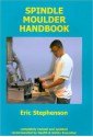 Spindle Moulder Handbook - Eric Stephenson