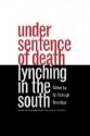 Under Sentence of Death: Lynching in the South - W. Fitzhugh Brundage, William S. McFeely