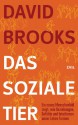 Das soziale Tier: Ein neues Menschenbild zeigt, wie Beziehungen, Gefühle und Intuitionen unser Leben formen (German Edition) - David Brooks, Thorsten Schmidt