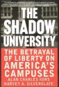 The Shadow University: The Betrayal Of Liberty On America's Campuses - Alan Charles Kors, Harvey A. Silverglate