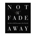 Not Fade Away: The Rock and Roll Photography of Jim Marshall - Jim Marshall, David Fahey