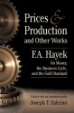 Prices and Production and Other Works On Money, the Business Cycle, and the Gold Standard - F.A. Hayek, Joseph T. Salerno