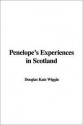 Penelope's Experiences in Scotland - Douglas Kate Wiggin