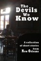 The Devils We Know: A collections of short stories from New Orleans - short story collection, Jason Affolder, X.C. Atkins, Joe Barbara, Amy Conner, P. Curran, Rex Dingler, J. Michael Hinkhouse, Dave Holt, Leonard Lopp, Jacquelyn Milan, Colleen Perry, R. A. W., James Nolan