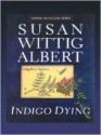 Indigo Dying (China Bayles Mystery, Book 11) - Susan Wittig Albert