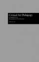 Critical Art Pedagogy: Foundations for Postmodern Art Education - Richard Cary, Shirley R. Steinberg, Cary Richard