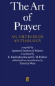 The Art of Prayer: An Orthodox Anthology - Timothy Ware, Igumen Chariton, E. Kadloubovsky, E.M. Palmer