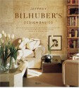 Jeffrey Bilhuber's Design Basics: Expert Solutions for Designing the House of Your Dreams - Jeffrey Bilhuber, Annette Tapert