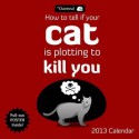 How To Tell If Your Cat Is Plotting To Kill You 2013 Wall Calendar (Calendar) - Matthew Inman