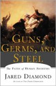 Guns, Germs, and Steel: The Fates of Human Societies - Jared Diamond