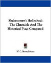 Shakespeare's Holinshed: The Chronicle And The Historical Plays Compared - Raphael Holinshed, Walter George Boswell-Stone