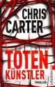 Totenkünstler (Ein Hunter-und-Garcia-Thriller) (German Edition) - Chris Carter, Sybille Uplegger