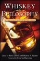 Whiskey and Philosophy: A Small Batch of Spirited Ideas - Fritz Allhoff, Marcus P. Adams, Charles Maclean