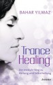 Trance Healing: Der mediale Weg zu Heilung und Selbstheilung (German Edition) - Bahar Yilmaz