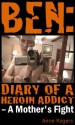 Ben Diary of A Heroin Addict - Ann Rogers