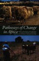 Pathways of Change in Africa: Crops, Livestock and Livelihoods in Mali, Ethiopia and Zimbabwe - Ian Scoones, William Wolmer