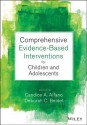 Comprehensive Evidence Based Interventions for Children and Adolescents - Candice A Alfano, Deborah C. Beidel