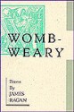 Womb-Weary: Poems - James Ragan