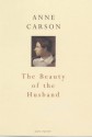 The Beauty of the Husband: A Fictional Essay in 29 Tangos - Anne Carson