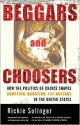 Beggars and Choosers: How the Politics of Choice Shapes Adoption, Abortion, and Welfare in the United States - Rickie Solinger