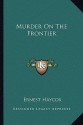 Murder on the Frontier - Ernest Haycox