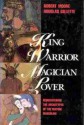 King, Warrior, Magician, Lover: Rediscovering the Archetypes of the Mature Masculine - Robert L. Moore, Douglas Gillette