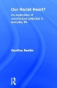 Our Racist Heart?: An Exploration of Unconscious Prejudice in Everyday Life - Geoffrey Beattie