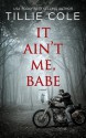 It Ain't Me, Babe - Tillie Cole