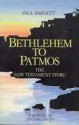 Bethlehem To Patmos: The New Testament Story (Biblical Classics Library) - Paul Barnett